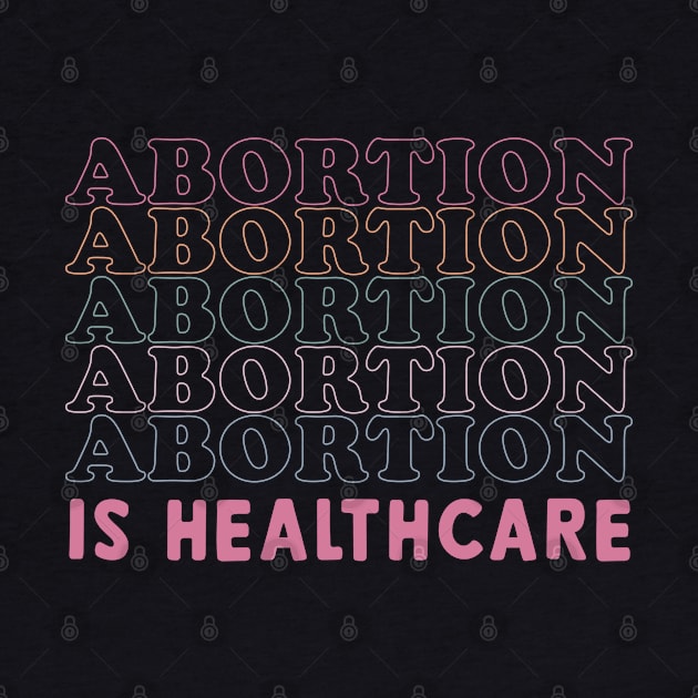 Abortion is Healthcare Pro Choice Feminist Reproductive Rights by Vixel Art